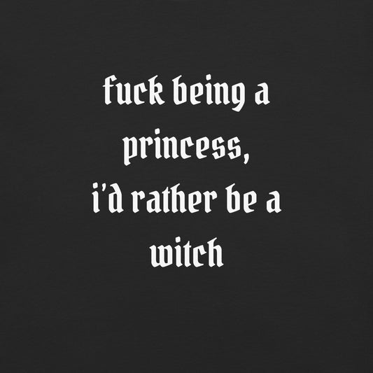 Fuck Being A Princess, I'd Rather Be A Witch