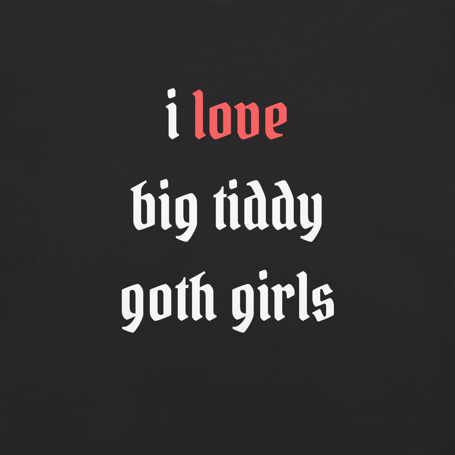 I Love Big Tiddy Goth Girls