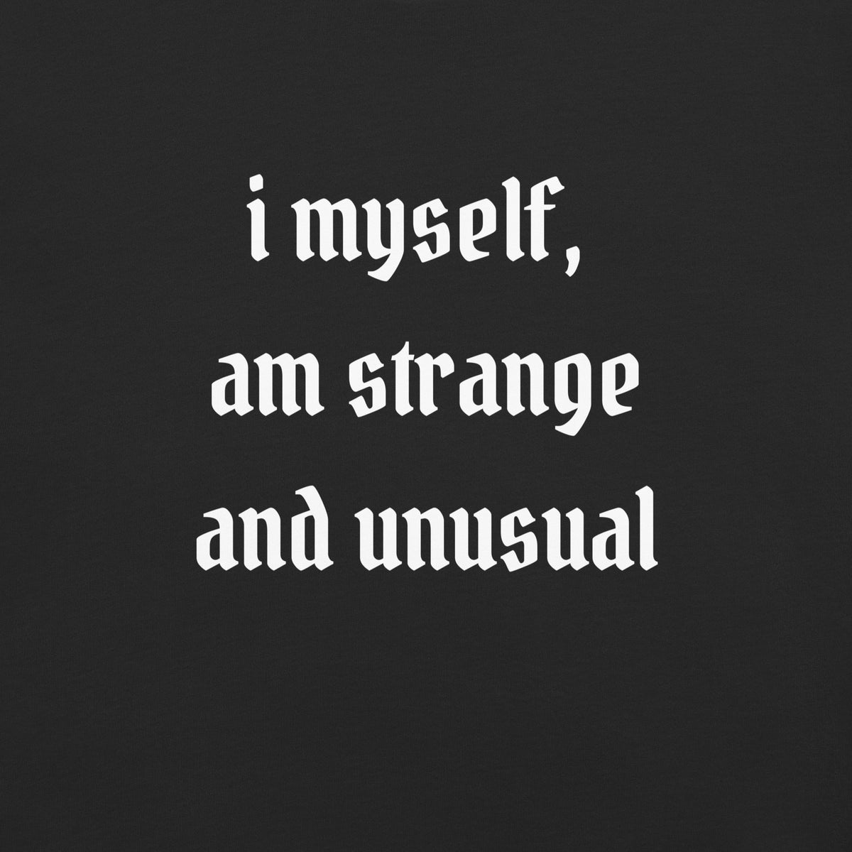 I Myself, Am Strange And Unusual