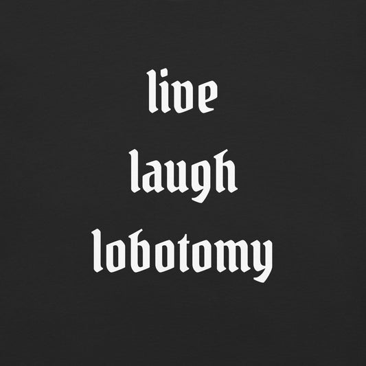 Live Laugh Lobotomy